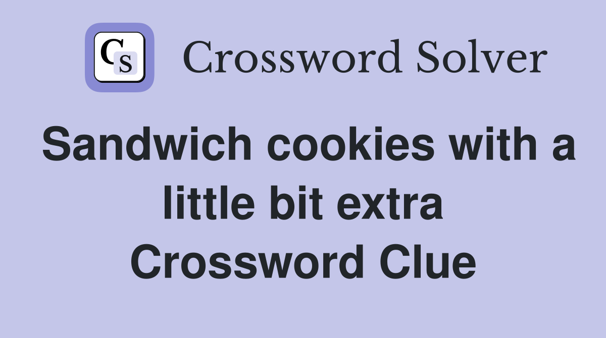 Sandwich cookies with a little bit extra Crossword Clue