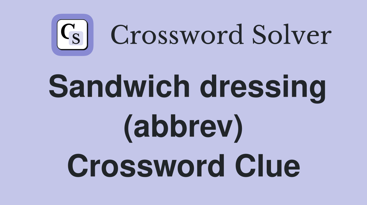 Sandwich dressing (abbrev) Crossword Clue