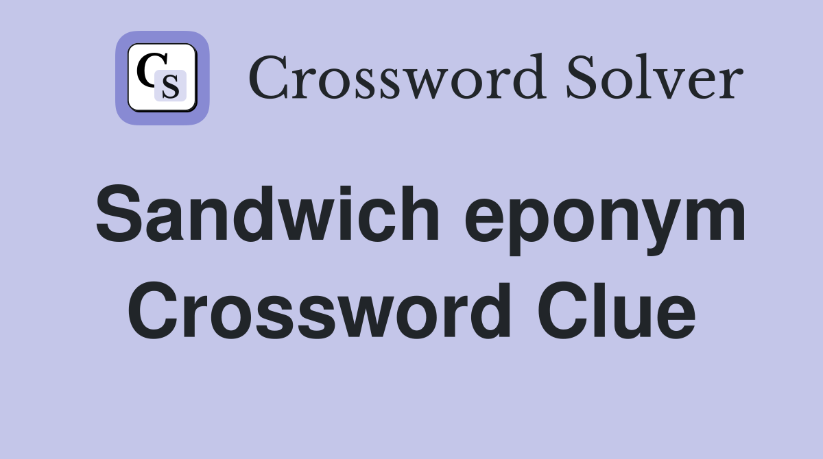 Sandwich eponym Crossword Clue