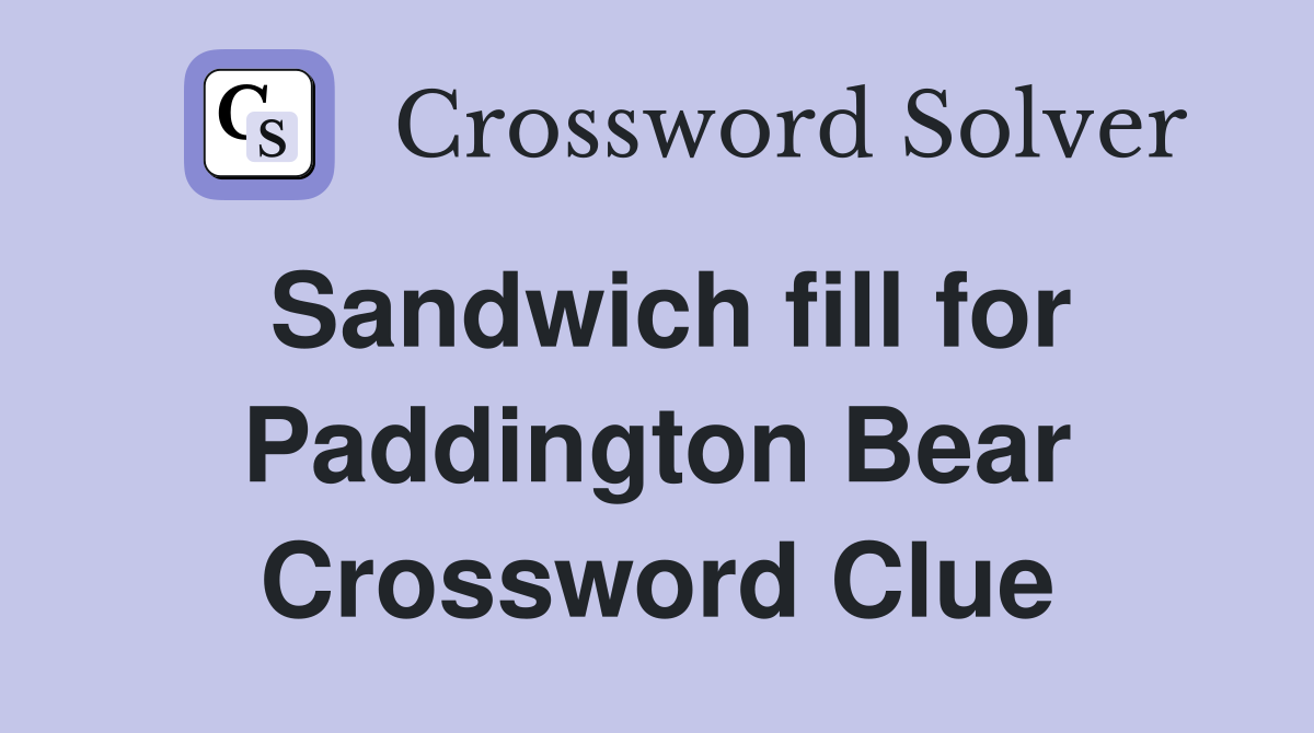 Sandwich fill for Paddington Bear Crossword Clue