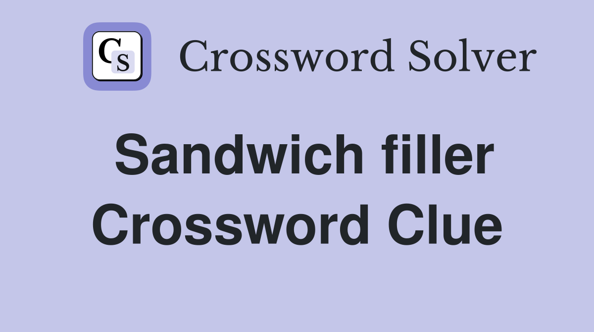 Sandwich filler Crossword Clue