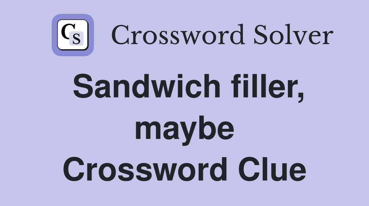 Sandwich filler, maybe Crossword Clue