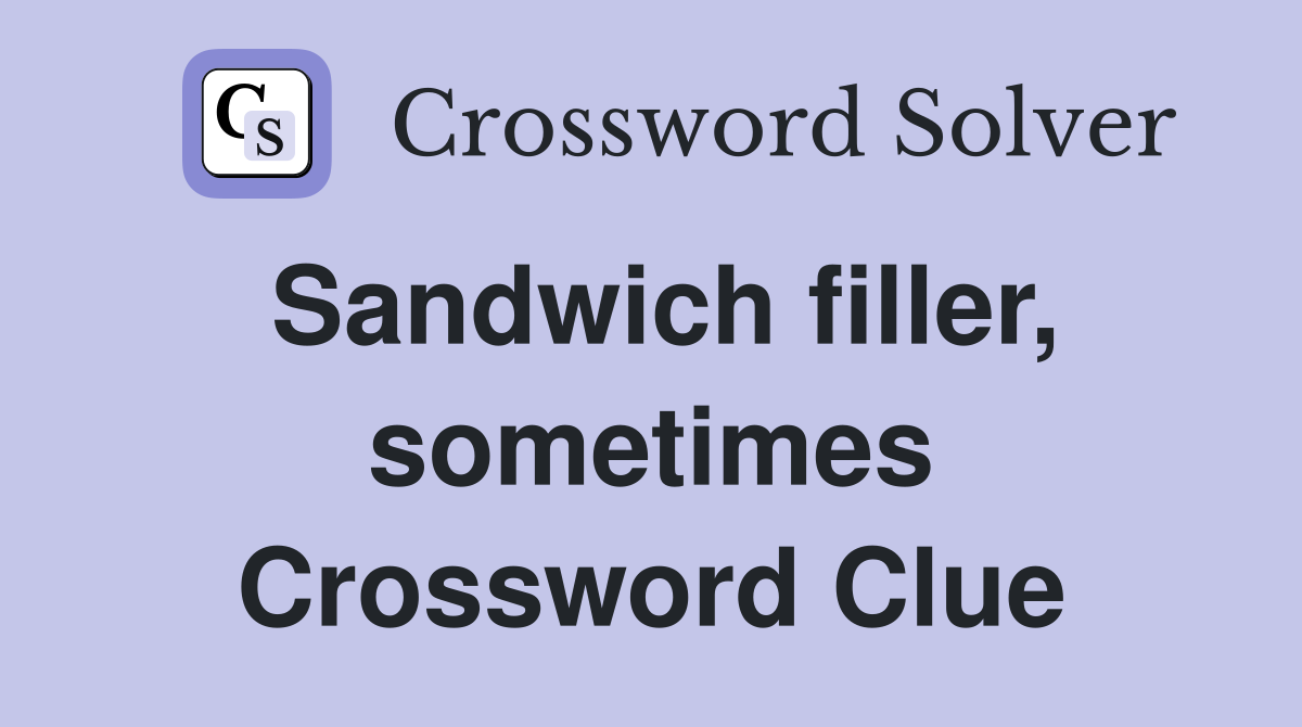 Sandwich filler, sometimes Crossword Clue