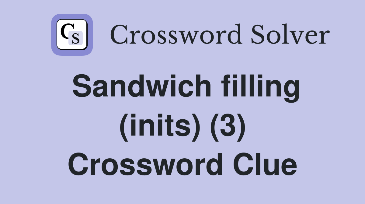Sandwich filling (inits) (3) Crossword Clue