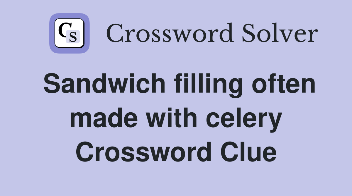 Sandwich filling often made with celery Crossword Clue