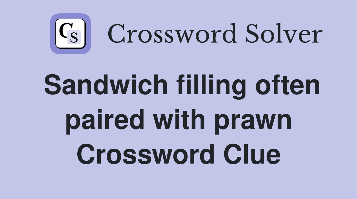 Sandwich filling often paired with prawn Crossword Clue