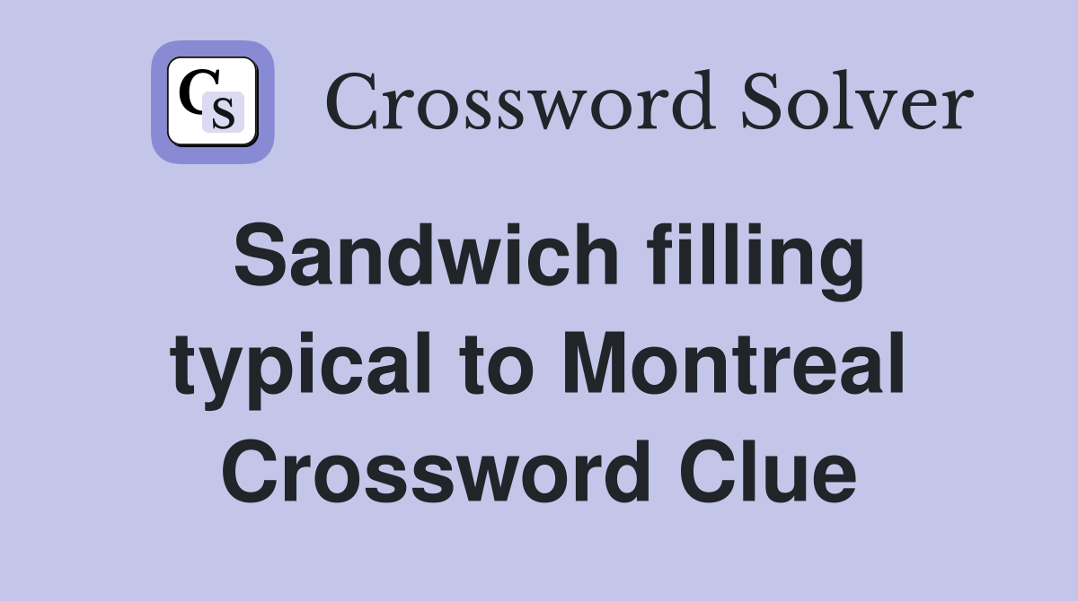 Sandwich filling typical to Montreal Crossword Clue