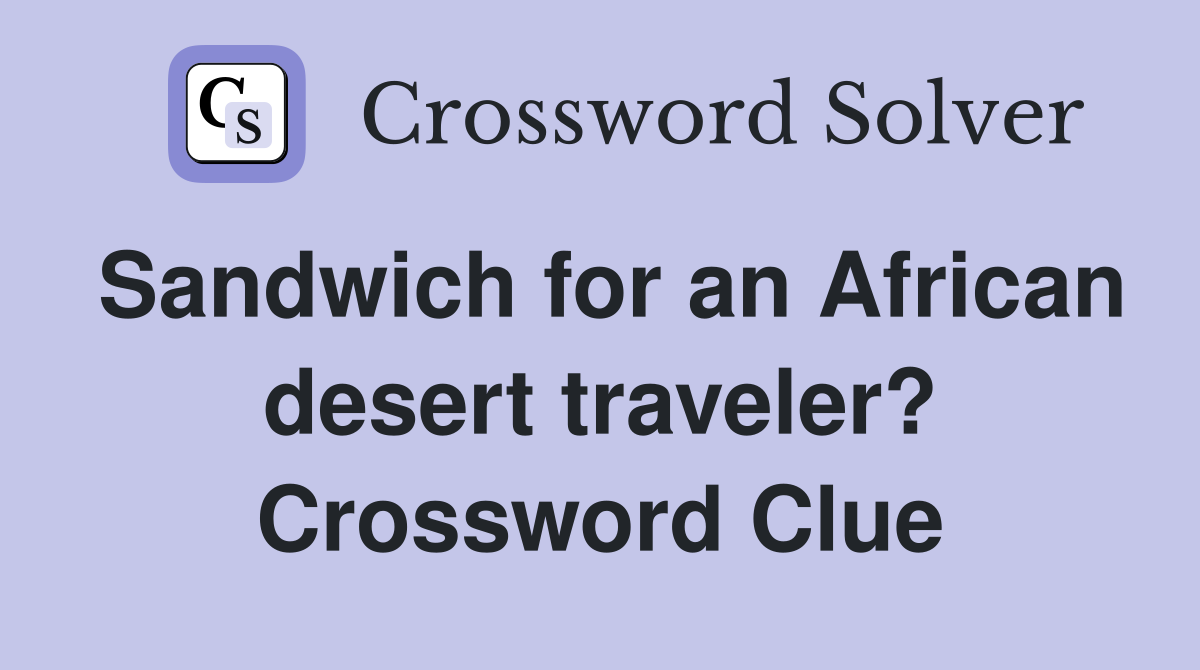 Sandwich for an African desert traveler? Crossword Clue