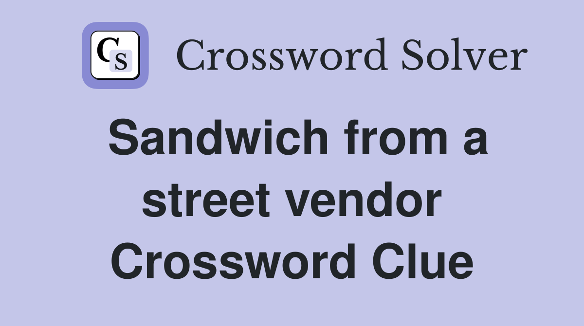 Sandwich from a street vendor Crossword Clue