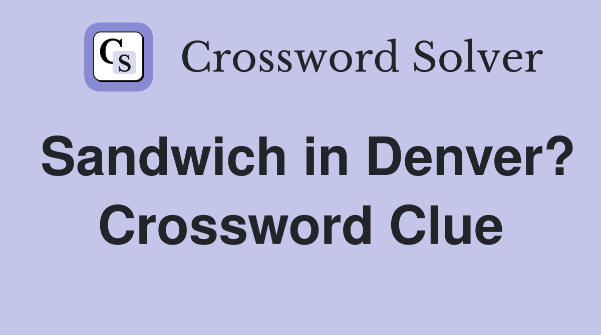 Sandwich in Denver? Crossword Clue
