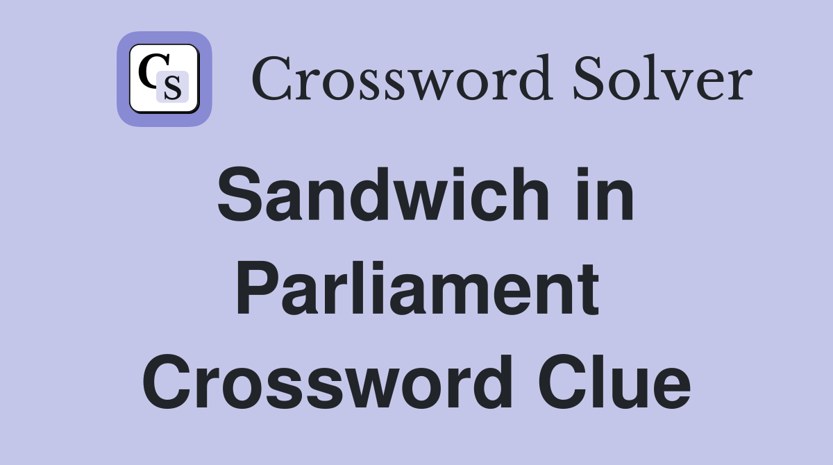 Sandwich in Parliament Crossword Clue
