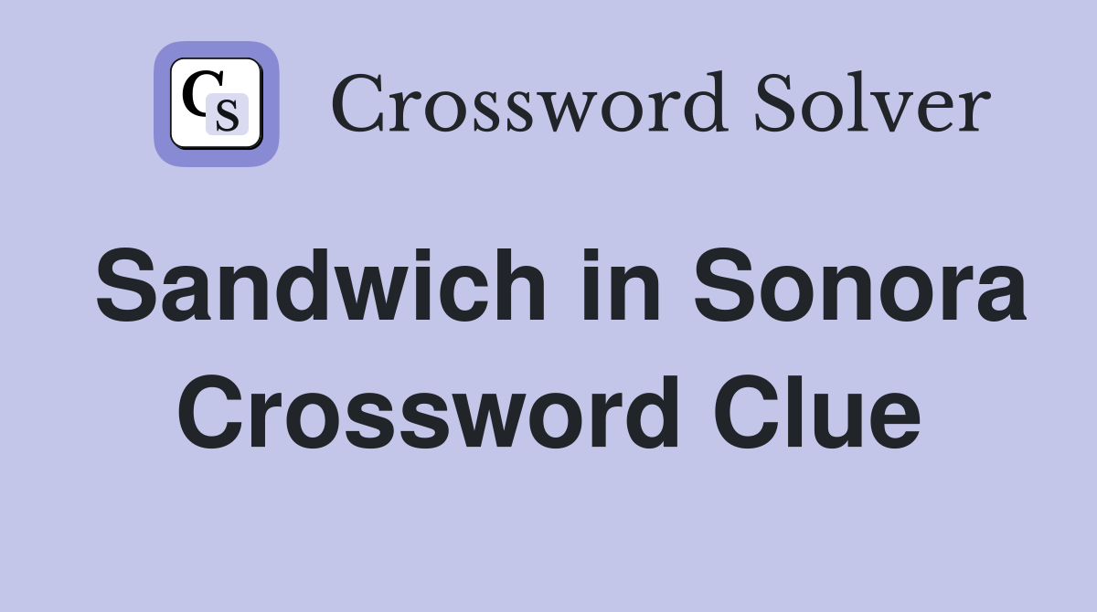 Sandwich in Sonora Crossword Clue