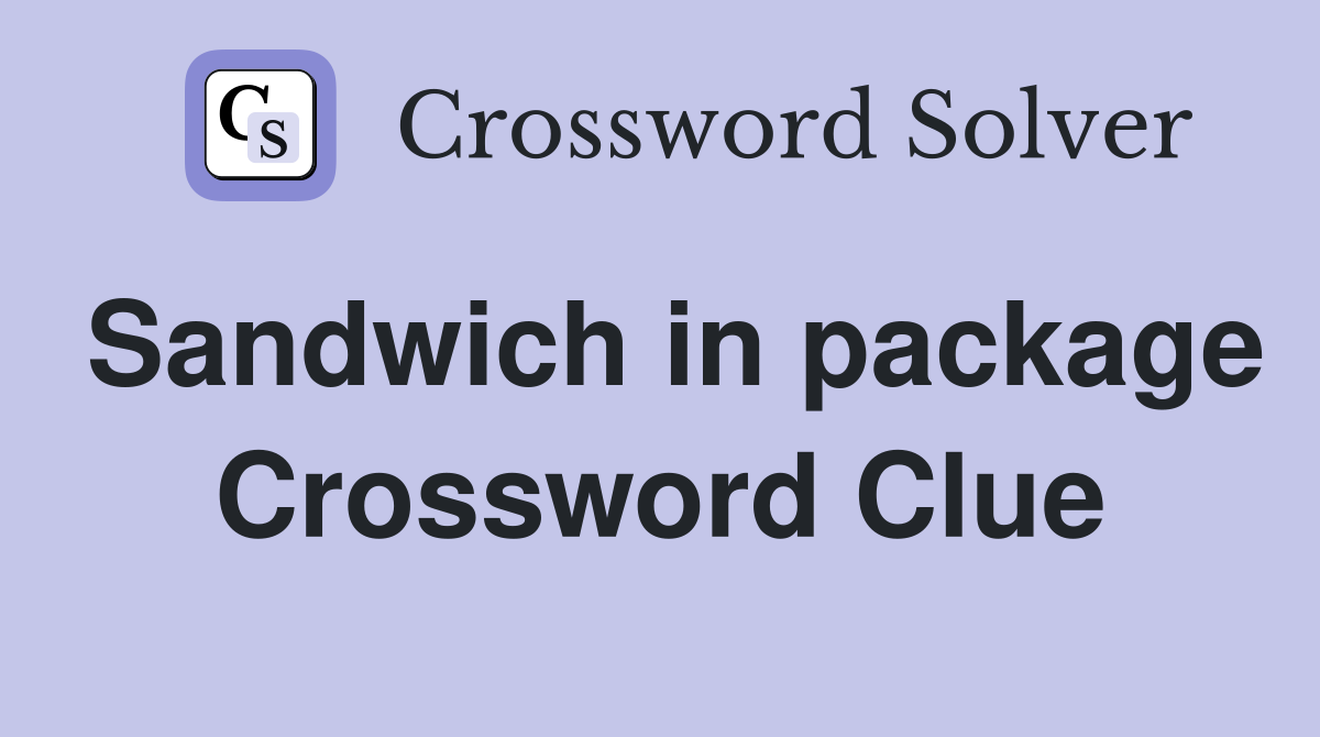 Sandwich in package Crossword Clue