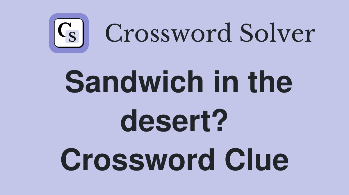 Sandwich in the desert? Crossword Clue