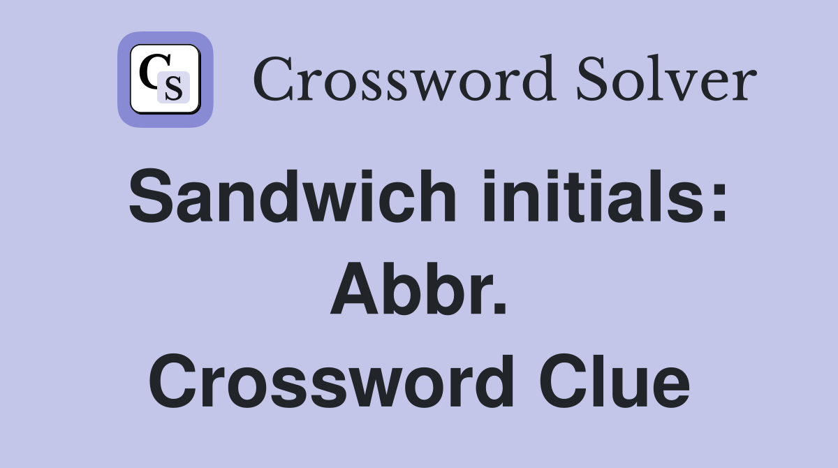 Sandwich initials: Abbr. Crossword Clue