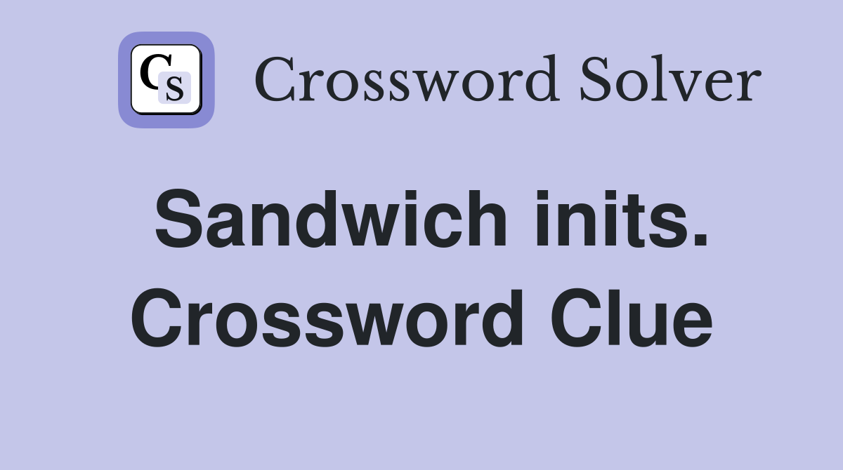 Sandwich inits. Crossword Clue