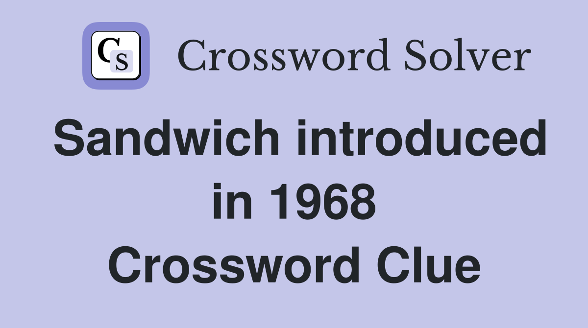 Sandwich introduced in 1968 Crossword Clue