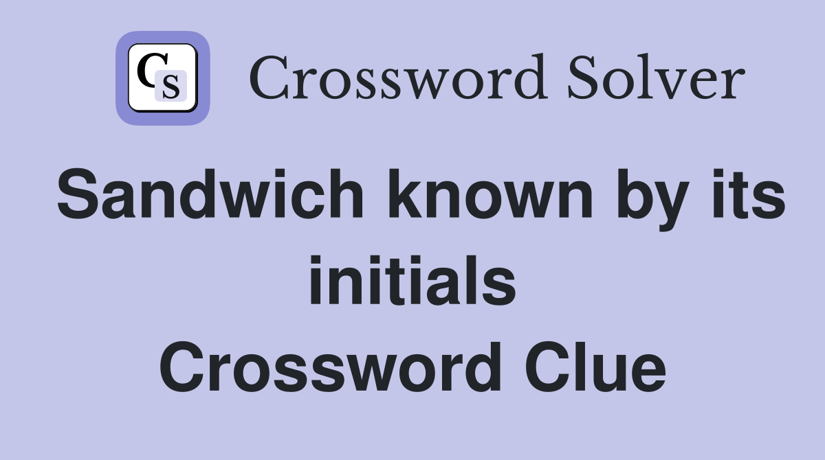 Sandwich known by its initials Crossword Clue