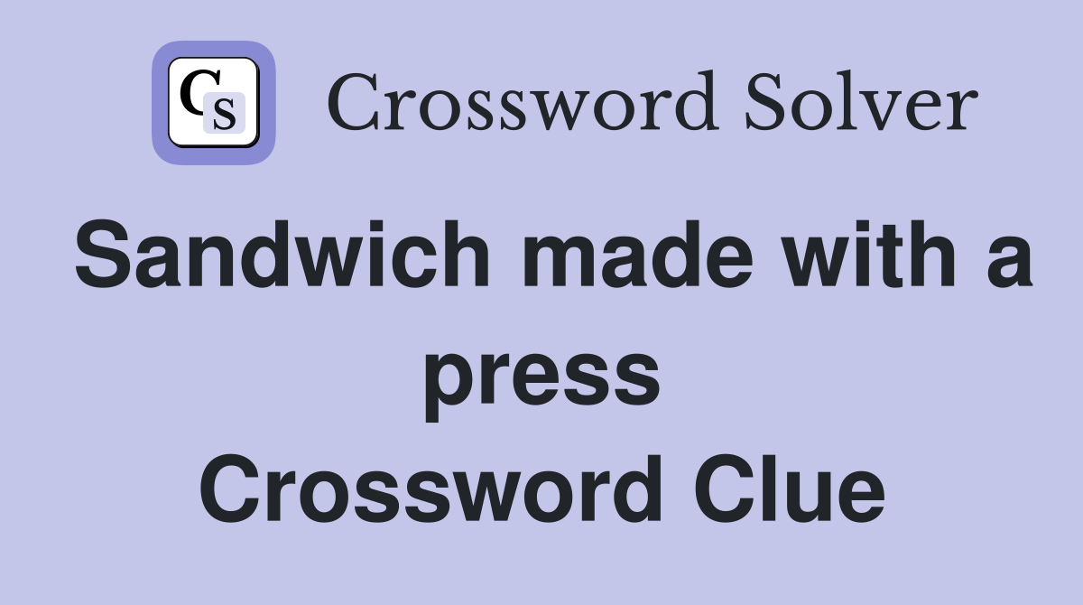 Sandwich made with a press Crossword Clue