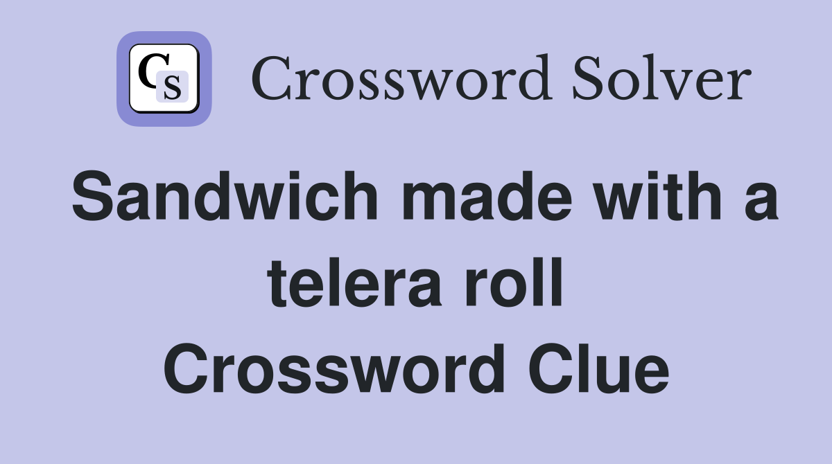Sandwich made with a telera roll Crossword Clue