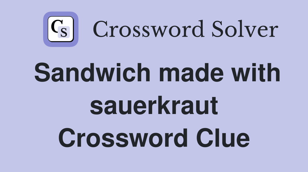 Sandwich made with sauerkraut Crossword Clue