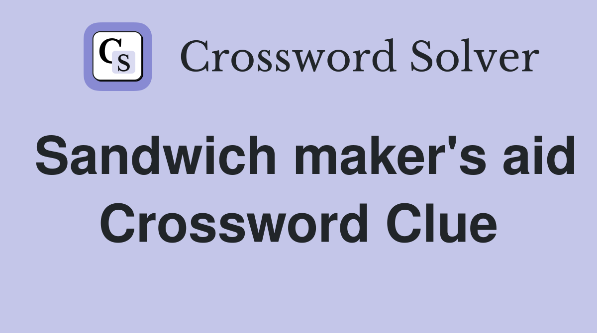 Sandwich maker's aid Crossword Clue