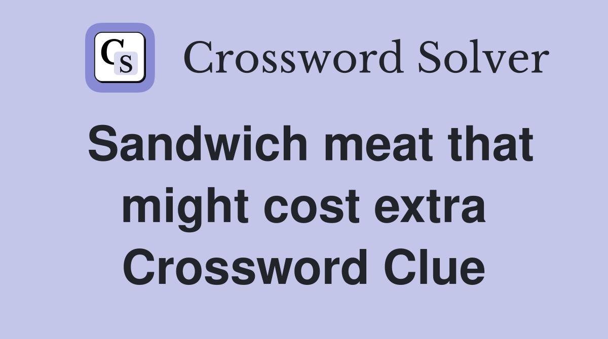 Sandwich meat that might cost extra Crossword Clue