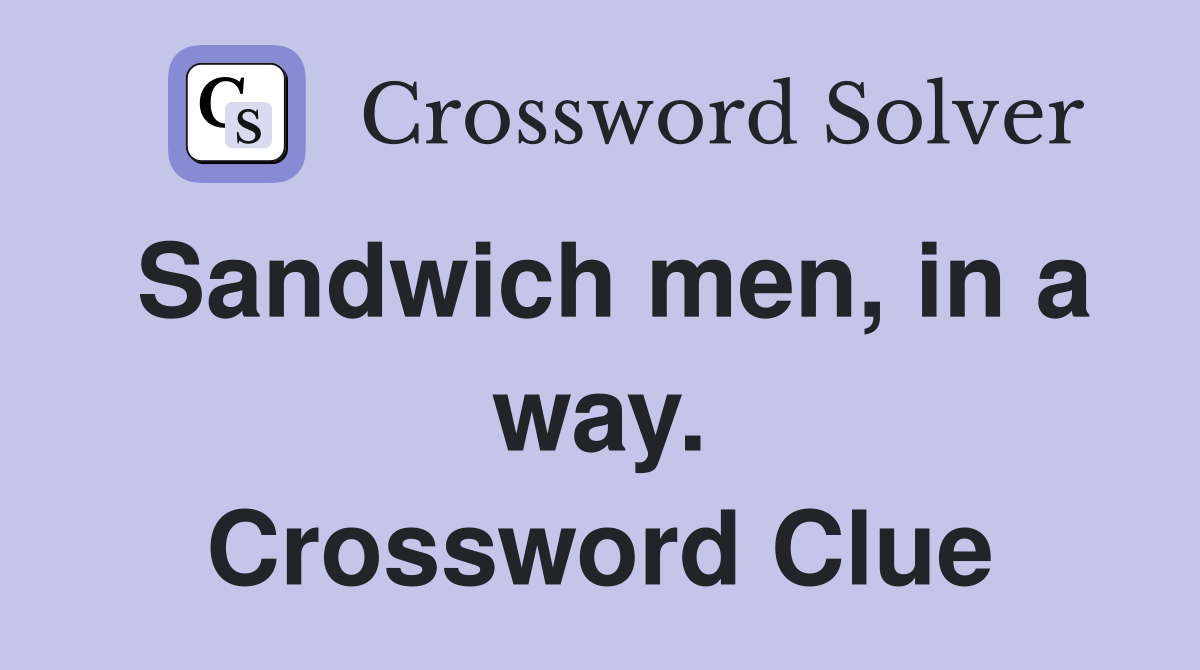Sandwich men, in a way. Crossword Clue