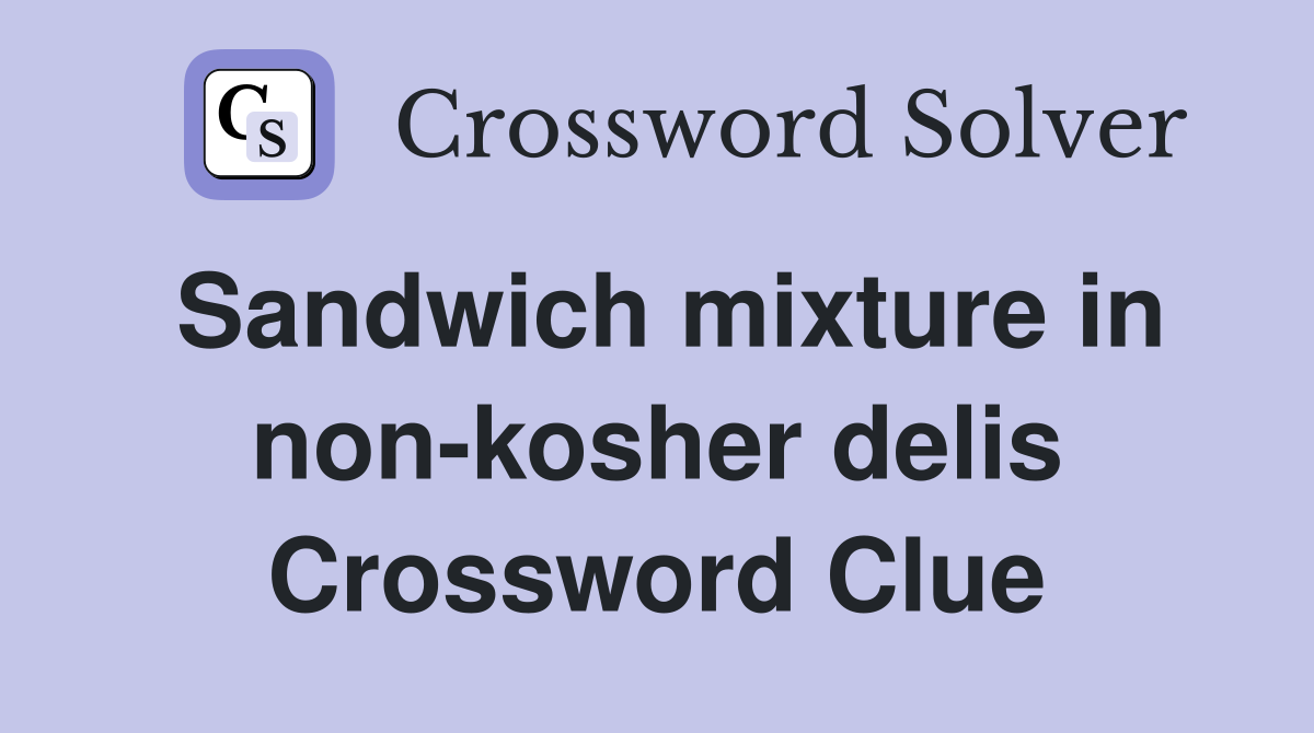 Sandwich mixture in non-kosher delis Crossword Clue
