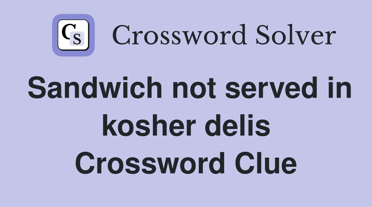 Sandwich not served in kosher delis Crossword Clue