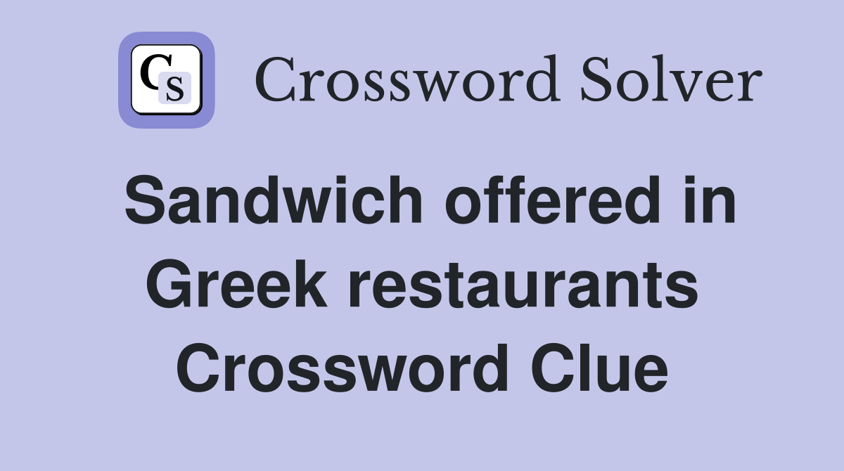 Sandwich offered in Greek restaurants Crossword Clue