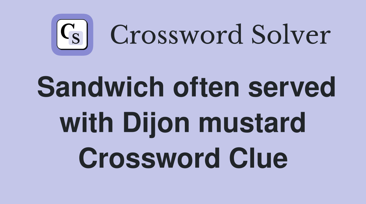 Sandwich often served with Dijon mustard Crossword Clue