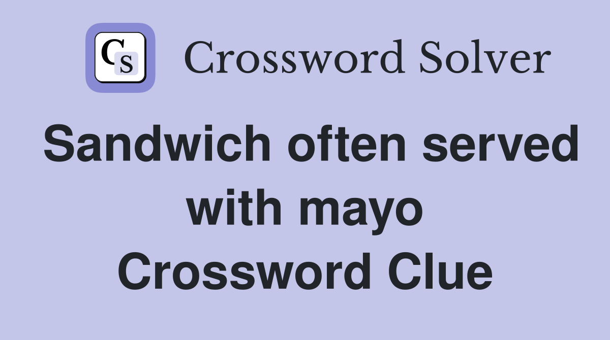 Sandwich often served with mayo Crossword Clue
