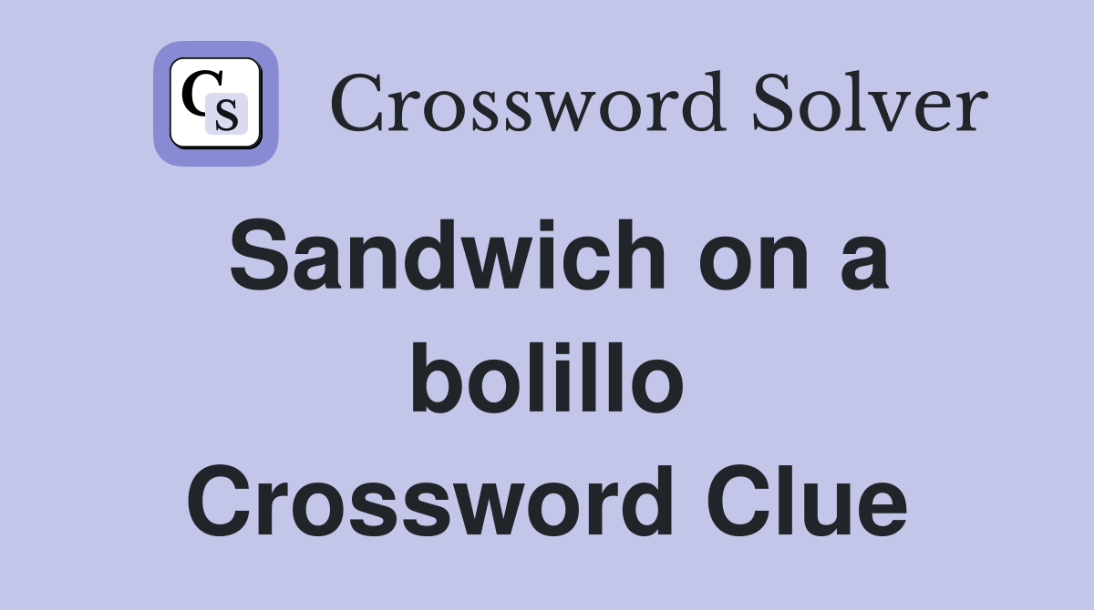 Sandwich on a bolillo Crossword Clue