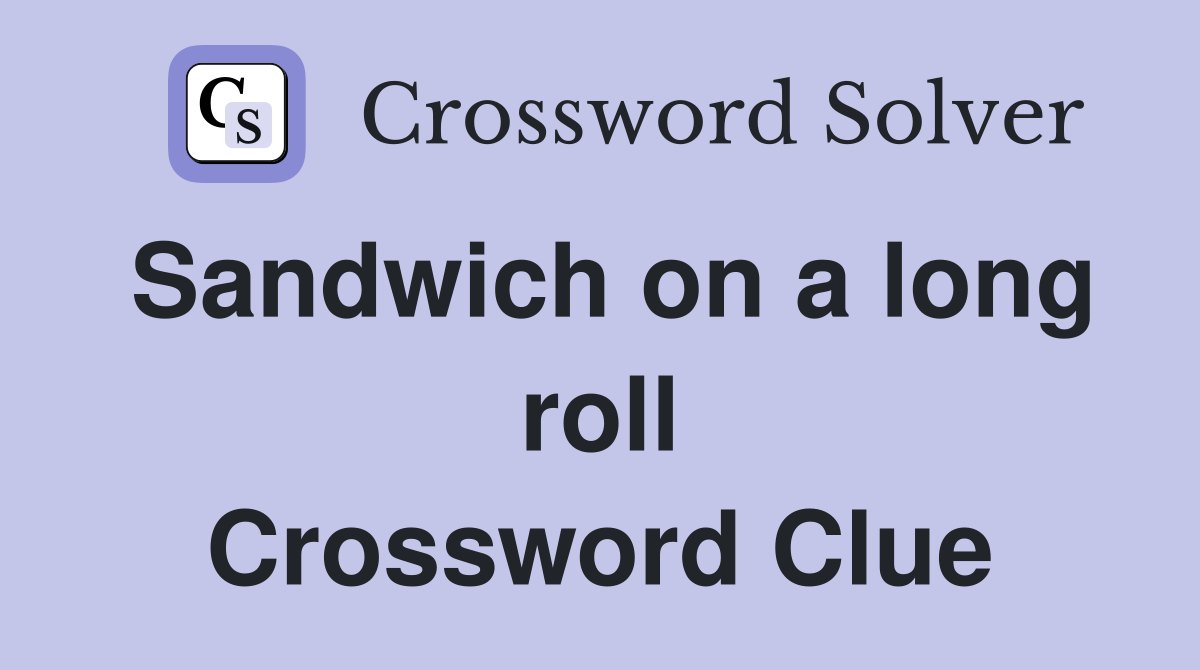 Sandwich on a long roll Crossword Clue