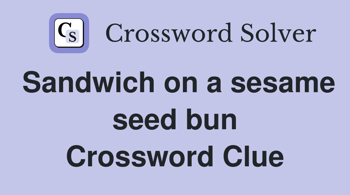 Sandwich on a sesame seed bun Crossword Clue