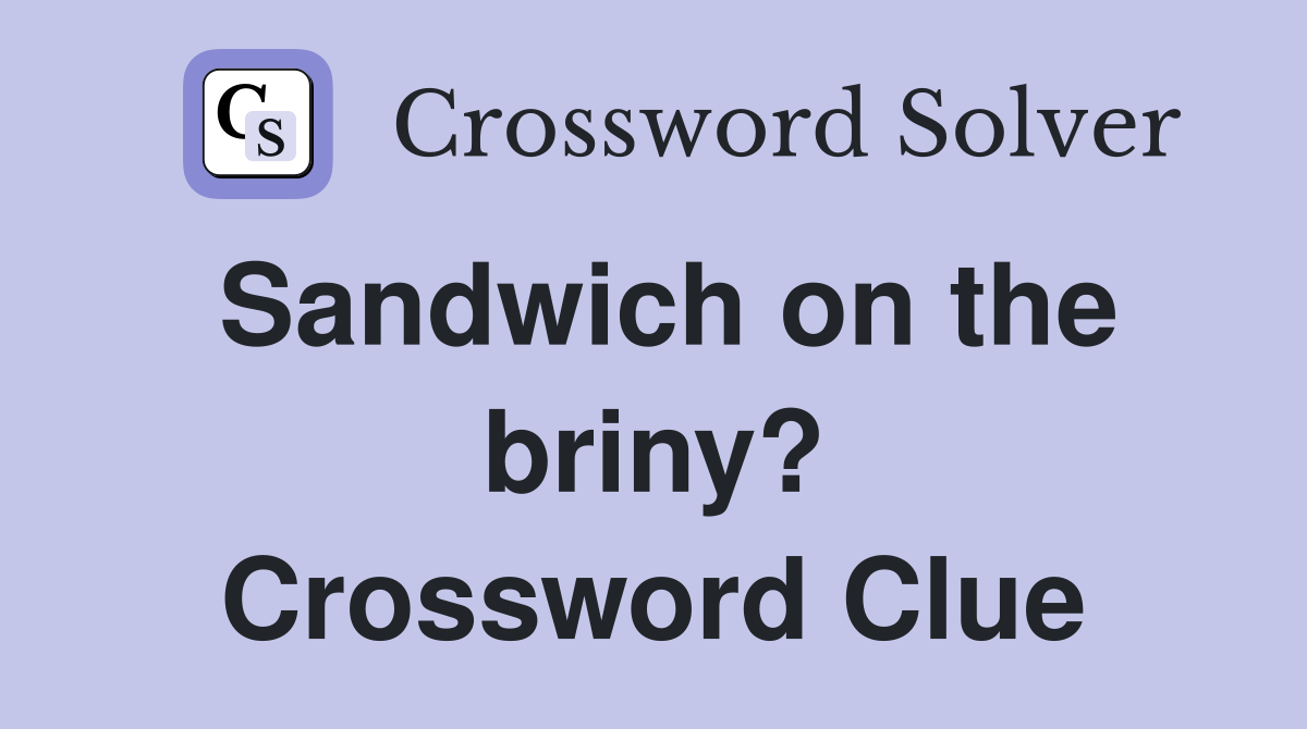 Sandwich on the briny? Crossword Clue