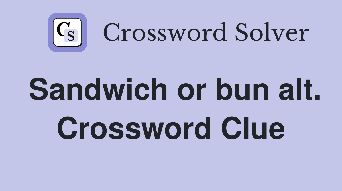 Sandwich or bun alt. Crossword Clue