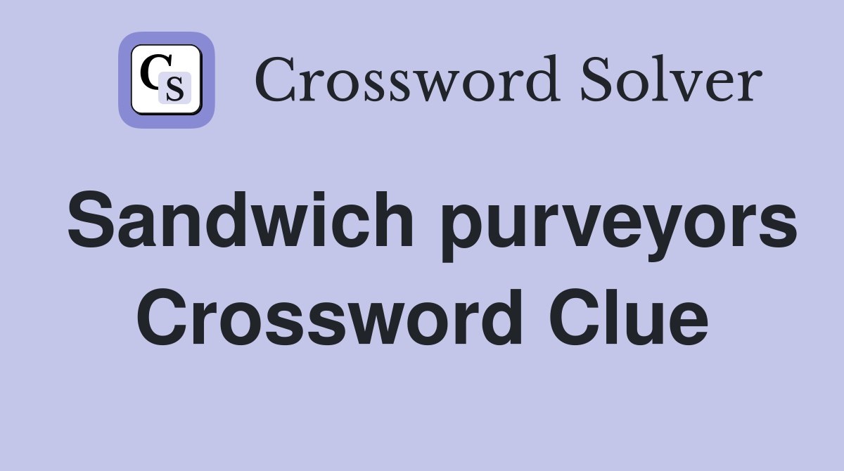 Sandwich purveyors Crossword Clue