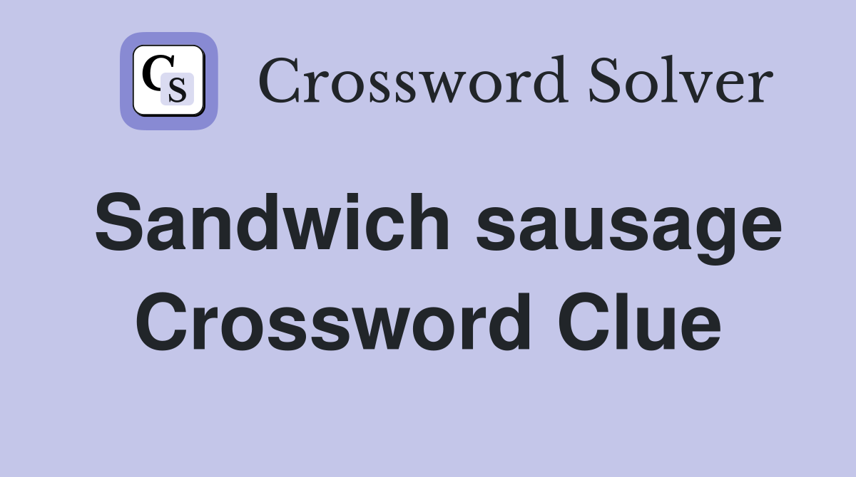 Sandwich sausage Crossword Clue