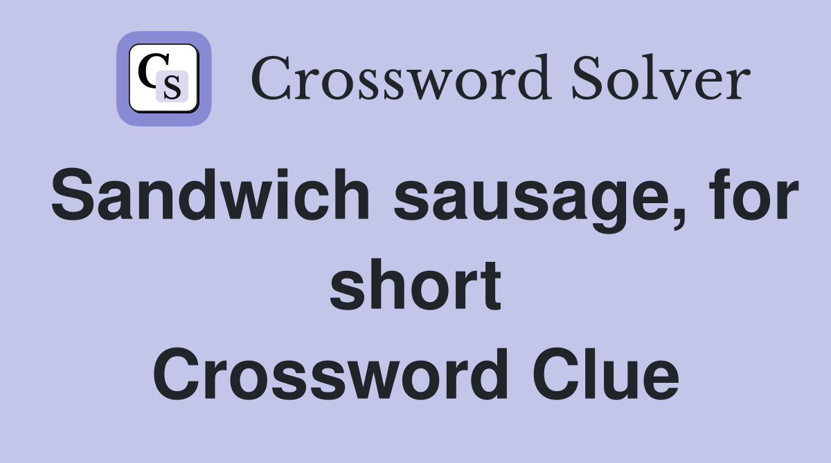 Sandwich sausage, for short Crossword Clue