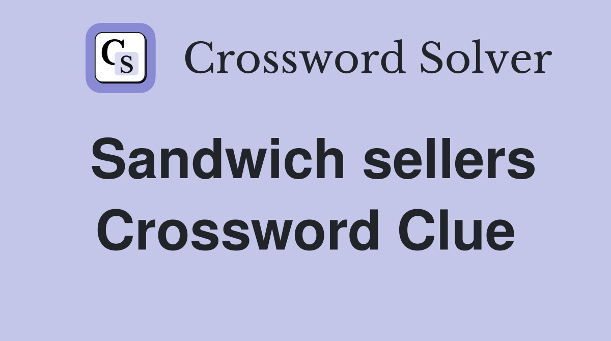 Sandwich sellers Crossword Clue