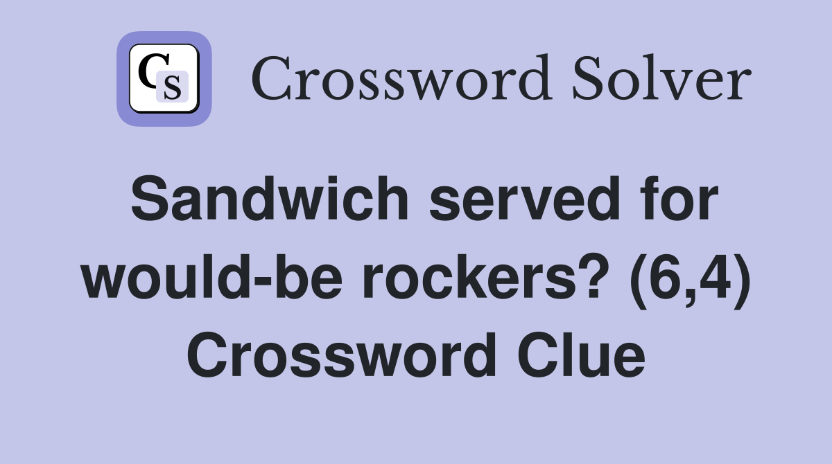 Sandwich served for would-be rockers? (6,4) Crossword Clue