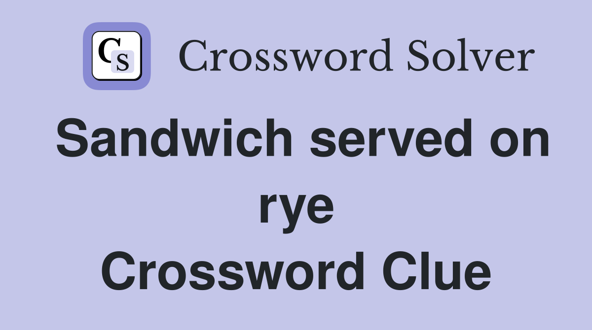 Sandwich served on rye Crossword Clue