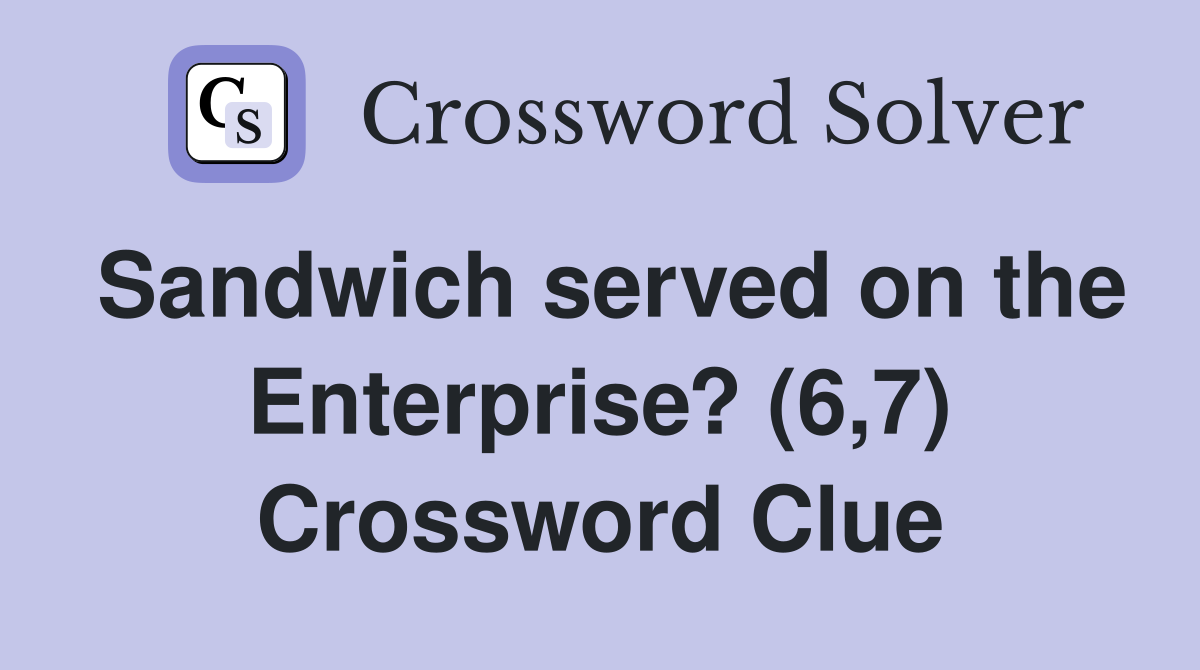 Sandwich served on the Enterprise? (6,7) Crossword Clue