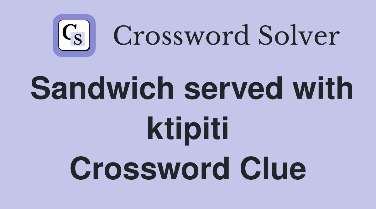 Sandwich served with ktipiti Crossword Clue
