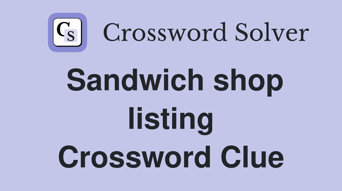Sandwich shop listing Crossword Clue