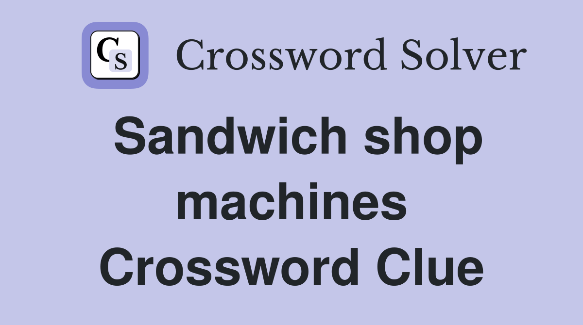 Sandwich shop machines Crossword Clue