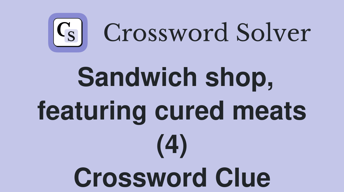Sandwich shop, featuring cured meats (4) Crossword Clue