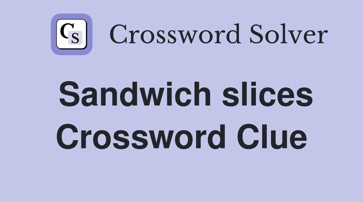 Sandwich slices Crossword Clue
